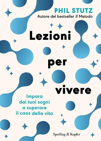 Lezioni per vivere. Impara dai tuoi sogni a superare il caos della vita - Phil Stutz - copertina