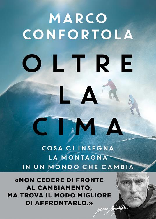 Oltre la cima. Cosa insegna la montagna in un mondo che cambia - Marco Confortola - copertina