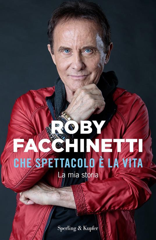 Che spettacolo è la vita. La mia storia - Roby Facchinetti - copertina