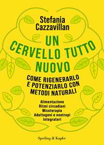 Libro Un cervello tutto nuovo. Come rigenerarlo e potenziarlo con metodi naturali Stefania Cazzavillan