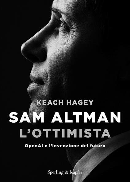 Sam Altman l'ottimista. OpenAI e l'invenzione del futuro - Keach Hagey - copertina