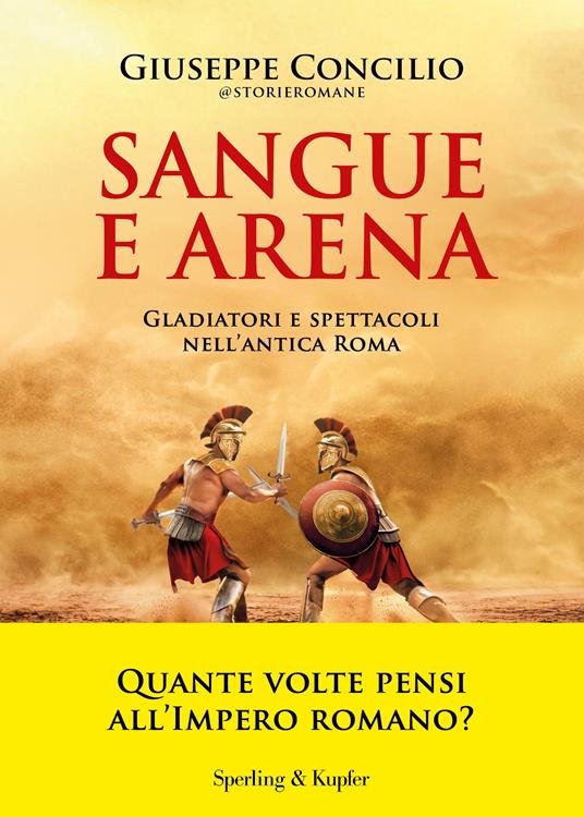 Sangue e arena. Gladiatori e spettacoli nell'Antica Roma - Giuseppe Concilio - copertina