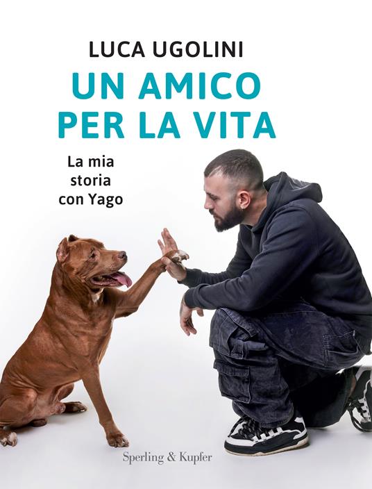 Un amico per la vita. La mia storia con Yago - Luca Ugolini - copertina