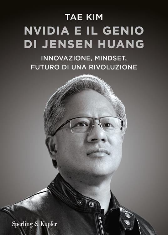 Nvidia e il genio di Jensen Huang. Innovazione, mindset, futuro di una rivoluzione - Tae Kim - copertina