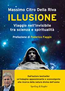 Libro Illusione. Viaggio nell'invisibile tra scienza e spiritualità Citro Della Riva Massimo