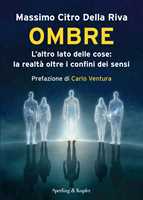Libro Ombre. L'altro lato delle cose: la realtà oltre i confini dei sensi Citro Della Riva Massimo