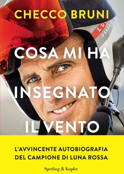 Cosa mi ha insegnato il vento. La mia vita tra tempeste, vittorie e decisioni che cambiano la rotta - Checco Bruni - copertina