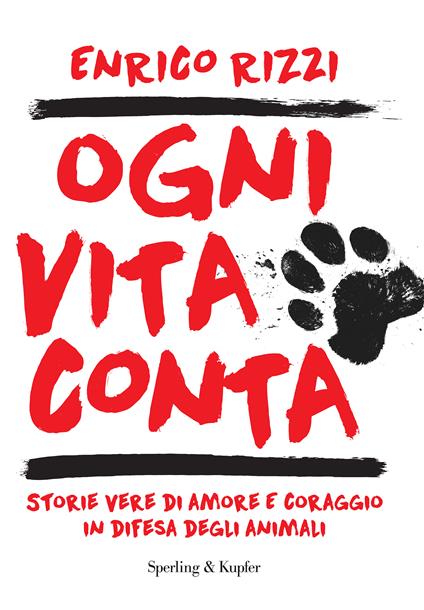 Ogni vita conta. Storie vere di amore e coraggio in difesa degli animali - Enrico Rizzi - copertina