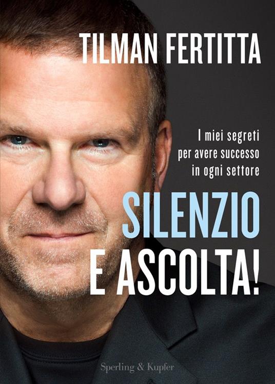 Silenzio e ascolta! I miei segreti per avere successo in ogni settore - Tilman Fertitta - copertina