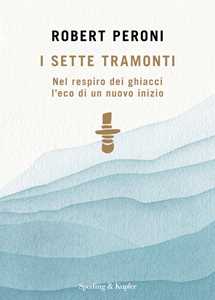 I sette tramonti. Nel respiro dei ghiacci l'eco di un nuovo inizio