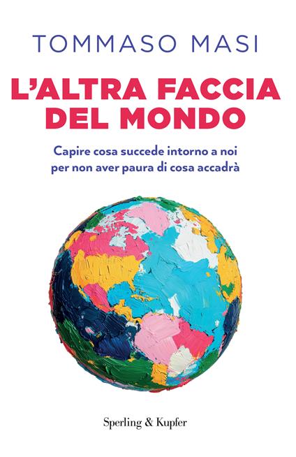 L'altra faccia del mondo. Capire cosa succede intorno a noi per non aver paura di cosa accadrà - Tommaso Masi - copertina