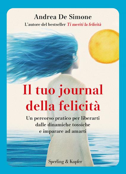 Il tuo journal della felicità. Un percorso pratico per liberarti dalle dinamiche tossiche e imparare ad amarti - Andrea De Simone - copertina