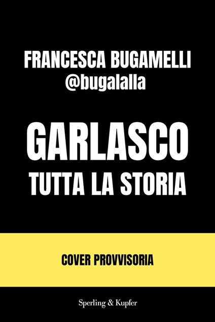 Garlasco. Tutta la storia - Francesca Bugamelli - copertina