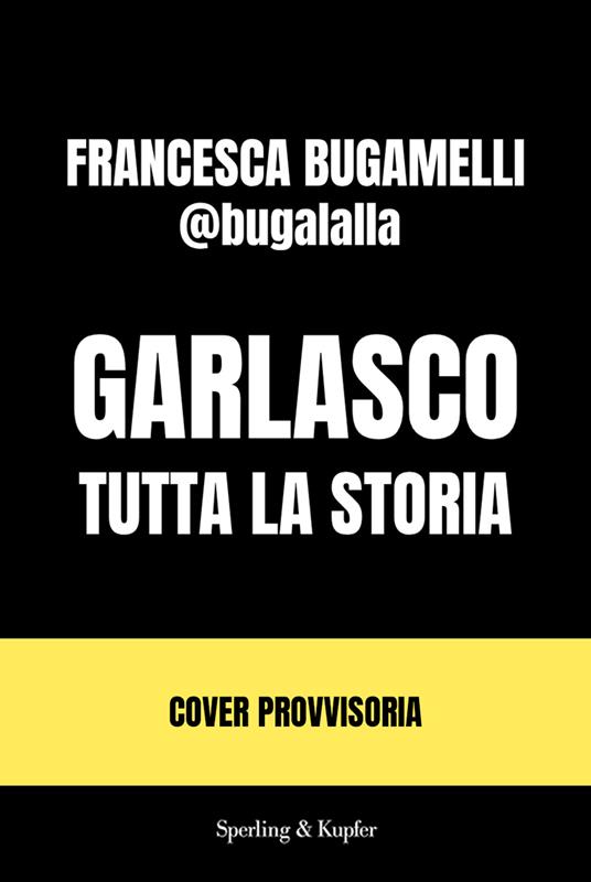 Garlasco. Tutta la storia - Francesca Bugamelli - copertina