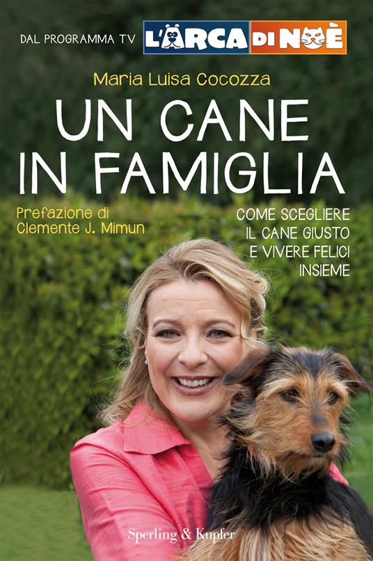 Un cane in famiglia. Come scegliere il cane giusto e vivere felici insieme. L'arca di Noè - M. Luisa Cocozza - ebook