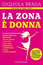 La Zona è donna. La nuova alimentazione mediterranea per: dimagrire, restare giovani e in forma, vivere bene gravidanza e menopausa, vincere le intolleranze