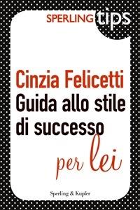 Guida allo stile di successo per lei - Cinzia Felicetti - ebook