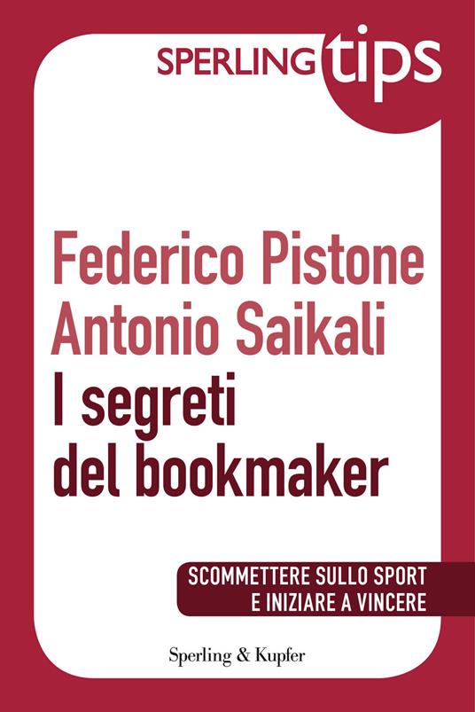 I segreti del bookmaker - Federico Pistone,Antonio Saikali - ebook