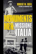 Monuments men: missione Italia. La sfida per salvare i tesori dell'arte trafugati dai nazisti