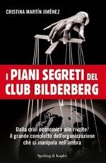 I piani segreti del club Bilderberg. Dalla crisi economica alle rivolte: Il grande complotto dell'organizzazione che ci manipola nell'ombra