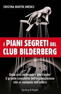 I piani segreti del club Bilderberg. Dalla crisi economica alle rivolte: Il  grande complotto dell'organizzazione che ci manipola nell'ombra - Martín  Jiménez, Cristina - Ebook - EPUB2 con Adobe DRM | IBS