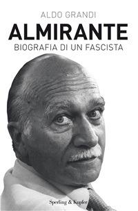 Almirante. Biografia di un fascista - Aldo Grandi - ebook