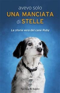 Avevo solo una manciata di stelle. La vera storia del cane Ruby - Carola Vannini - ebook