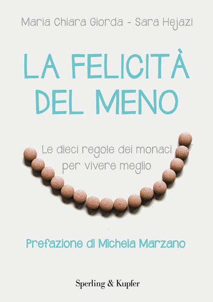 La felicità del meno. Le dieci regole dei monaci per vivere meglio - Mariachiara Giorda,Sara Hejazi - ebook