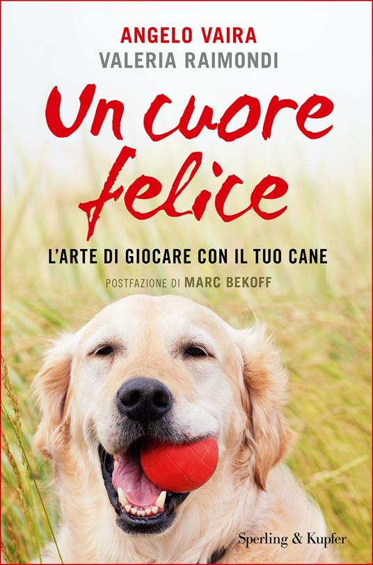 Un cuore felice. L'arte di giocare con il tuo cane - Valeria Raimondi,Angelo Vaira - ebook