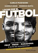 Locos por el fútbol. Cent'anni di calcio. Pelé, Messi, Maradona e altri sudamericani