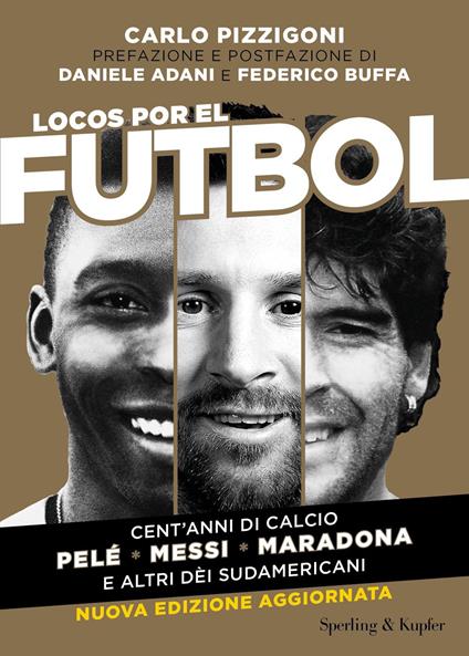 Locos por el fútbol. Cent'anni di calcio. Pelé, Messi, Maradona e altri sudamericani - Carlo Pizzigoni - ebook