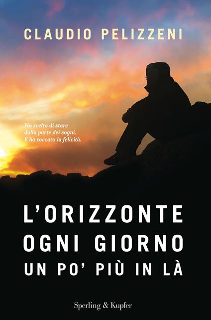 L' orizzonte, ogni giorno, un po' più in là - Claudio Pelizzeni - ebook