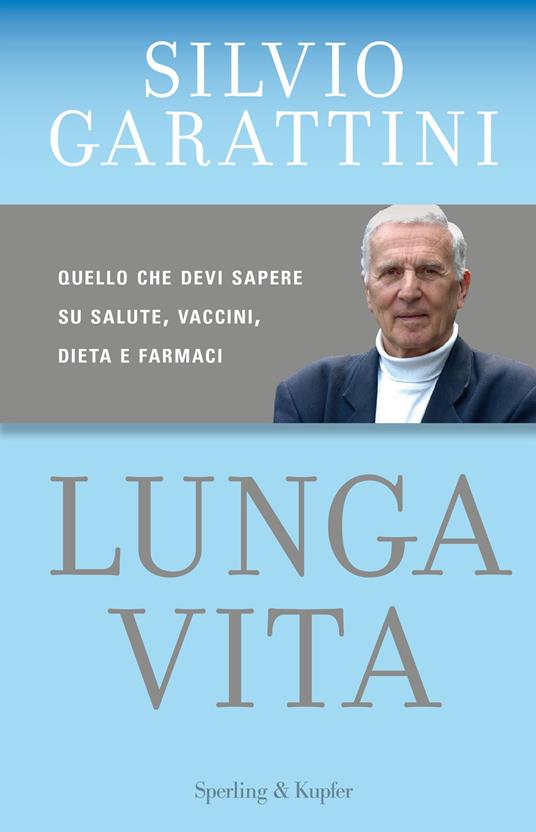 Lunga vita. Quello che devi sapere su salute, vaccini, dieta e farmaci - Silvio Garattini - ebook