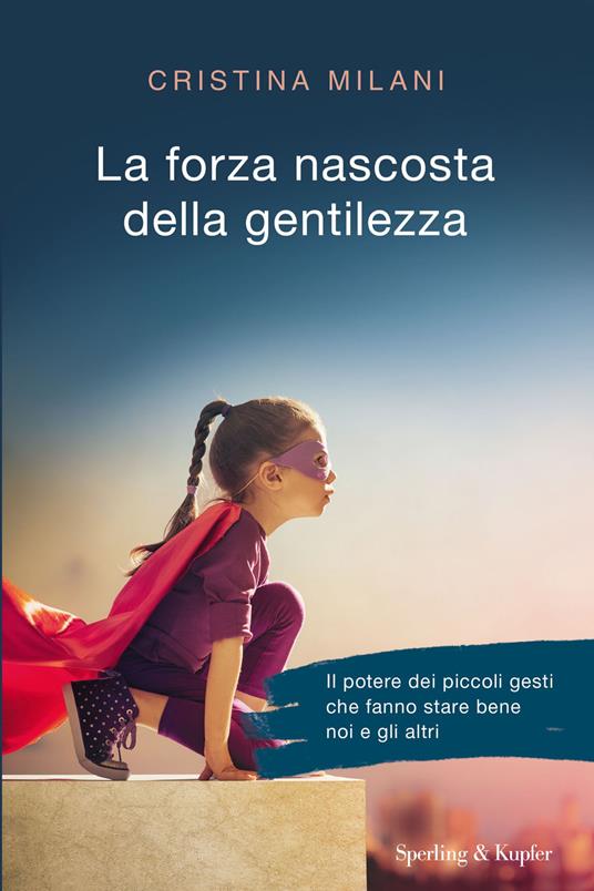 La forza nascosta della gentilezza - Cristina Milani - ebook