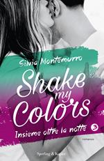 Insieme oltre la notte. Shake my colors. Vol. 3