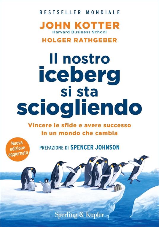 Il nostro iceberg si sta sciogliendo - John P. Kotter,Holger Rathgeber,Rebecca Solow,Claudia Negri - ebook