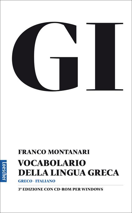 GI. Vocabolario della lingua greca. Con la guida all'uso del vocabolario e lessico di base. Con CD-ROM. Con aggiornamento online - Franco Montanari - copertina