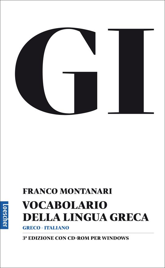 GI. Vocabolario della lingua greca. Con la guida all'uso del vocabolario e lessico di base. Con CD-ROM. Con aggiornamento online - Franco Montanari - copertina