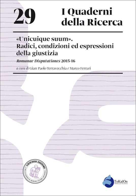 «Unicuique suum». Radici, condizioni ed espressioni della giustizia. Romanae Disputationes 2015-16 - copertina