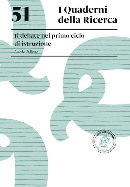 Il debate nel primo ciclo di istruzione. Il debate nel primo ciclo di istruzione - Angela Di Bono - copertina