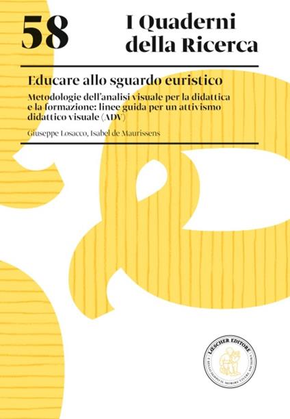 Educare allo sguardo euristico. Metodologie dell'analisi visuale per la didattica e la formazione: linee guida per un attivismo didattico visuale (ADV) - Giuseppe Losacco,Isabel De Maurissens - copertina
