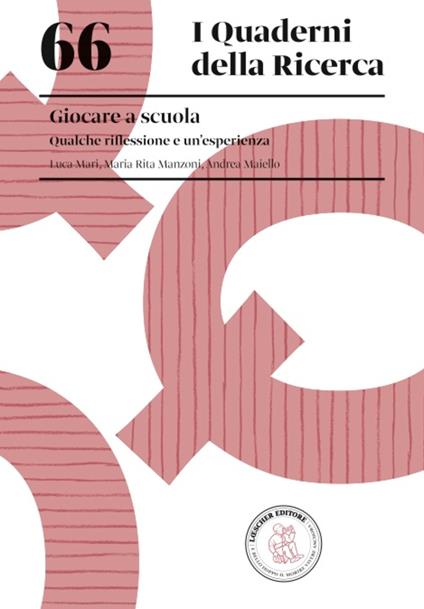 Giocare a scuola. Qualche riflessione e un'esperienza - Luca Mari,Maria Rita Manzoni,Andrea Maiello - copertina