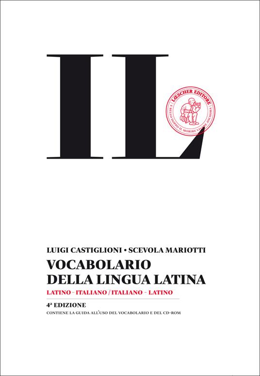 Il vocabolario della lingua latina. Latino-italiano, italiano-latino-Guida all'uso - Luigi Castiglioni,Scevola Mariotti - copertina