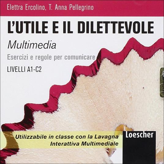 L'utile e il dilettevole. Esercizi e regole per comunicare. Livello A2-C1. CD-ROM - Elettra Ercolino,T. Anna Pellegrino - copertina