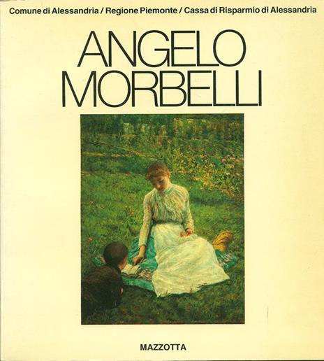 Angelo Morbelli. Catalogo della mostra (Alessandria-Roma, 1982). Ediz. illustrata - Luciano Caramel - 2