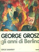George Grosz. Gli anni di Berlino
