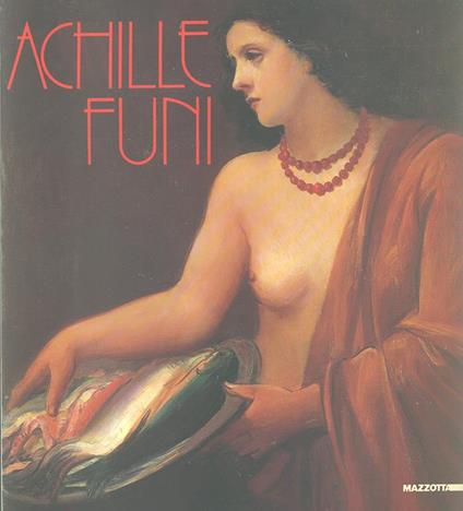 Achille Funi. Dal futurismo alla maniera grande. Ediz. illustrata - copertina