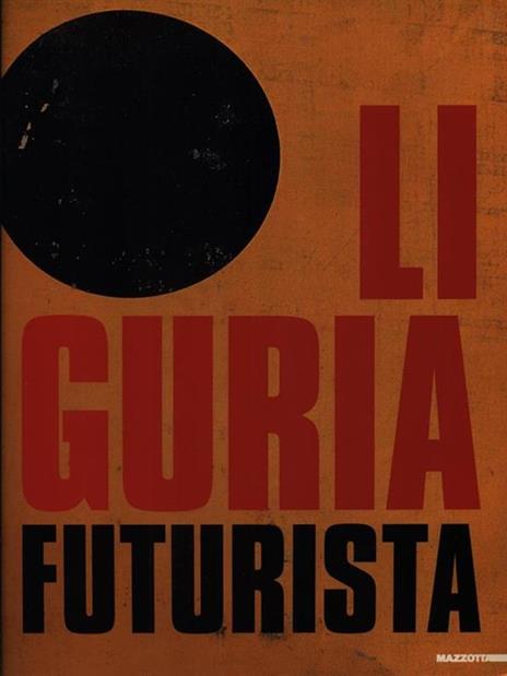 Liguria futurista. Catalogo della mostra (Genova, 1997-1998). Ediz. illustrata - 2