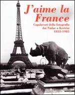 J'aime la France. Capolavori della fotografia da Nadar a Kertesz (1855-1985). Catalogo della mostra (Milano-Brescia, 1998). Ediz. illustrata
