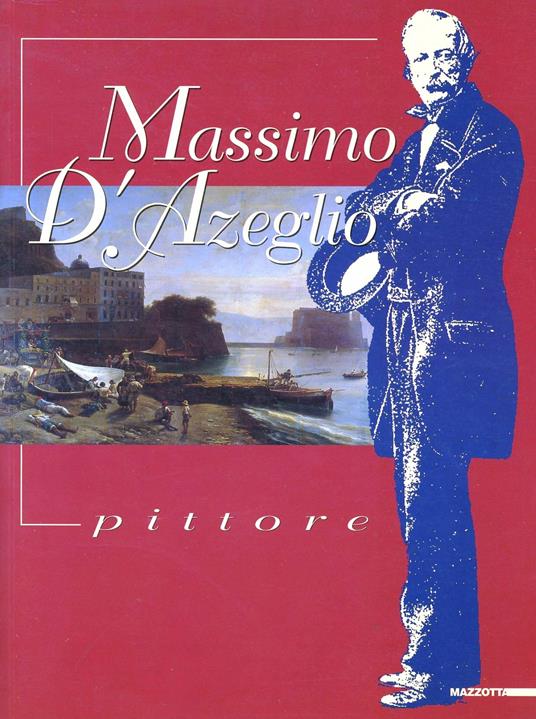 Massimo d'Azeglio pittore. Catalogo della mostra (Castiglione d'Asti, 1998). Ediz. illustrata - copertina